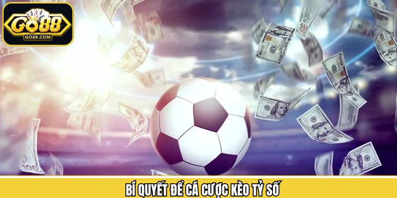 Kèo Tỷ Số – Bí Quyết Cá Cược Thể Thao Thắng Lớn Tại Go88 3 Chia sẻ những chiến thuật sử dụng hình thức cược tỷ số