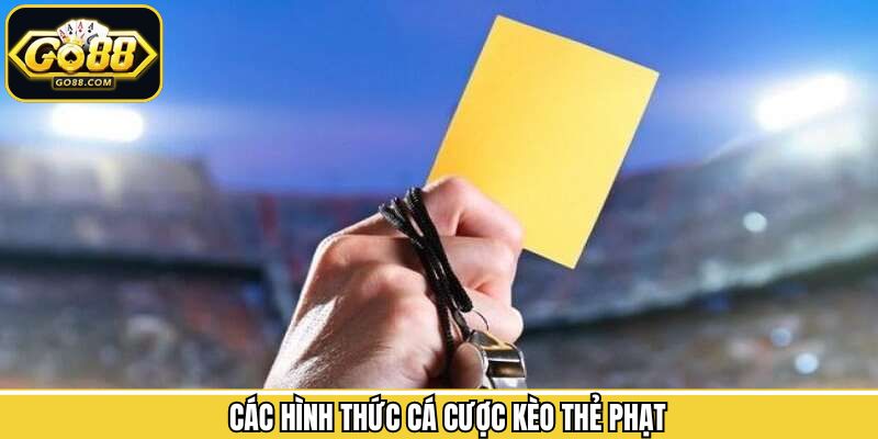 Kèo Thẻ Phạt - Cẩm Nang Chinh Phục Phần Thắng Từ Go88 2 Tập hợp các hình thức kèo thẻ phạt ăn khách nhất