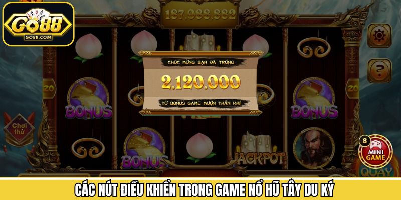 Nổ Hũ Tây Du Ký - Chinh Phục Jackpot Khổng Lồ Tại Go88 2 Nắm rõ các nút điều kiện chính trong game Tây Du Ký