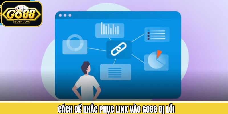 Link Vào Go88 - Hướng Dẫn Truy Cập Dễ Dàng Nhanh Chóng 3 Cách khắc phục giải pháp khi không truy cập được link