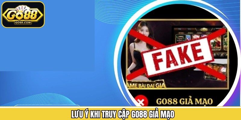 Go88 Giả Mạo - Cách Nhận Biết Trang Chủ Không Uy Tín 3 Việc cần làm để tránh gặp trang chủ lừa đảo
