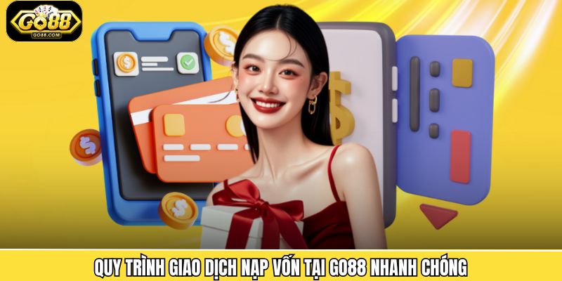 Nạp Tiền Go88 - Bước Đầu Để Trải Nghiệm Cá Cược Trực Tuyến 2 Quy trình giao dịch nạp đơn giản trên cổng game
