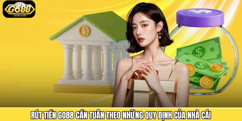 Rút Tiền Go88 - Thao Tác Thực Hiện Nhanh Chóng, An Toàn 1 Những điều kiện khi thực hiện quy trình rút tiền Go88