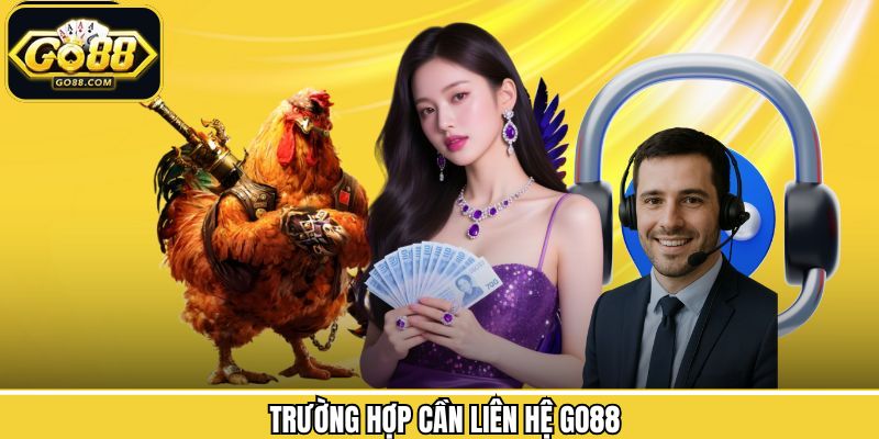 Liên Hệ Go88 - Hỗ Trợ Nhanh Chóng, Giải Quyết Hiệu Quả 1 Những trường hợp người chơi cần liên lạc với hệ thống